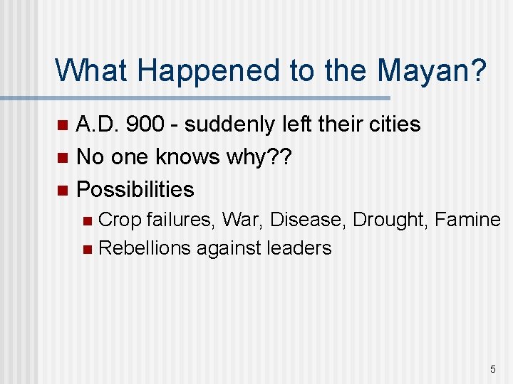 What Happened to the Mayan? A. D. 900 - suddenly left their cities n
