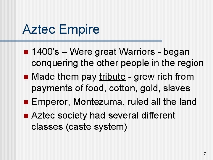 Aztec Empire 1400’s – Were great Warriors - began conquering the other people in