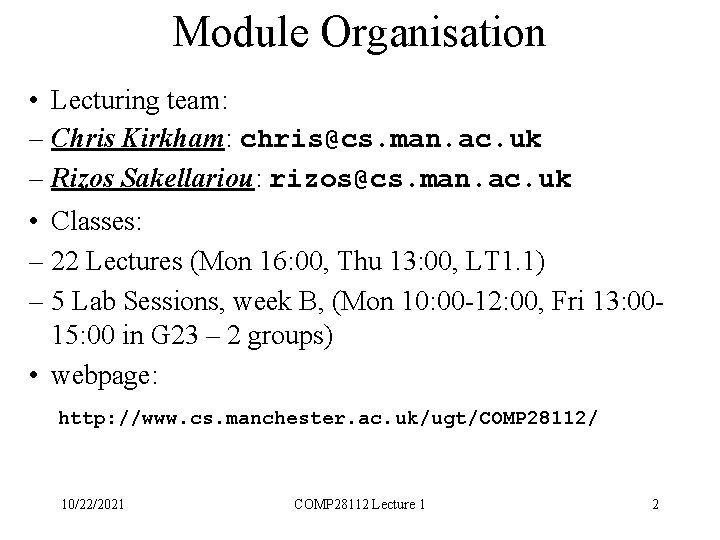 Module Organisation • Lecturing team: – Chris Kirkham: chris@cs. man. ac. uk – Rizos