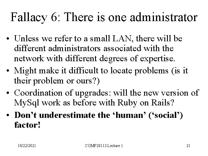 Fallacy 6: There is one administrator • Unless we refer to a small LAN,
