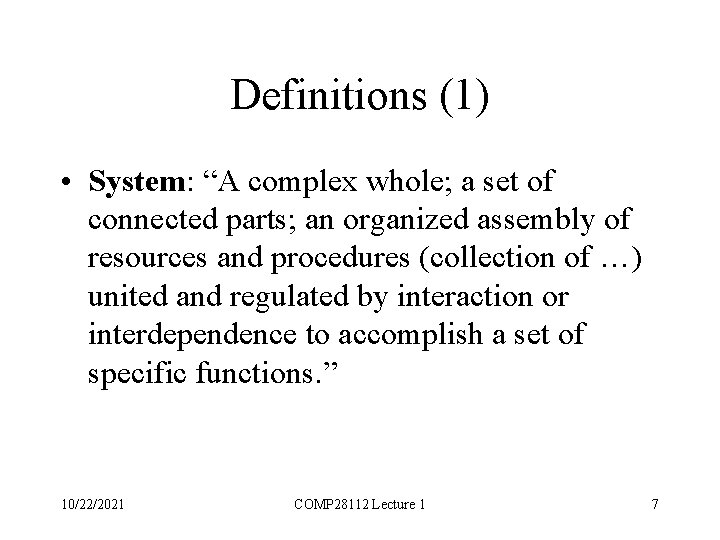 Definitions (1) • System: “A complex whole; a set of connected parts; an organized