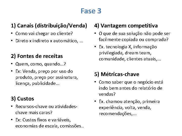 Fase 3 1) Canais (distribuição/Venda) 4) Vantagem competitiva • Como vai chegar ao cliente?