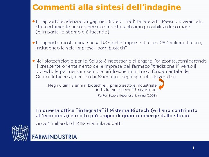Commenti alla sintesi dell’indagine Il rapporto evidenzia un gap nel Biotech tra l’Italia e