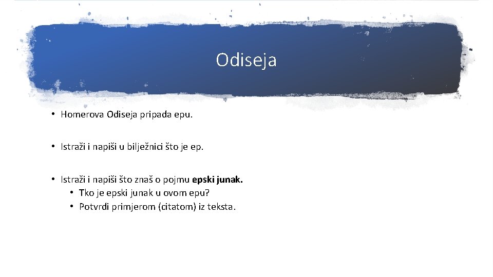 Odiseja • Homerova Odiseja pripada epu. • Istraži i napiši u bilježnici što je