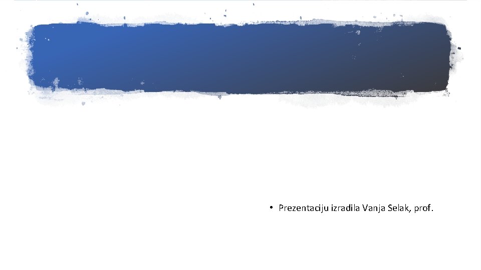  • Prezentaciju izradila Vanja Selak, prof. 