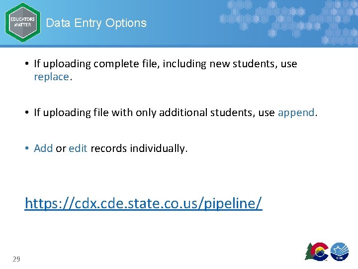 Data Entry Options • If uploading complete file, including new students, use replace. •