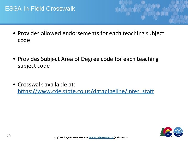 ESSA In-Field Crosswalk • Provides allowed endorsements for each teaching subject code • Provides