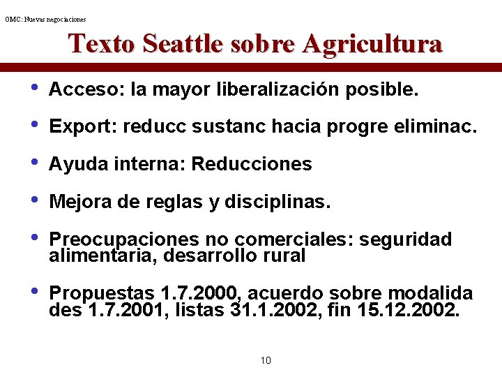 OMC: Nuevas negociaciones Texto Seattle sobre Agricultura • • • Acceso: la mayor liberalización