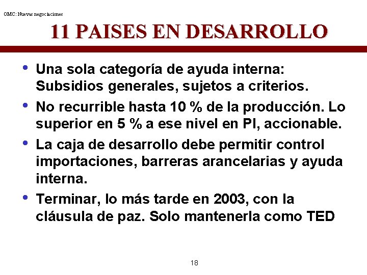 OMC: Nuevas negociaciones 11 PAISES EN DESARROLLO • • Una sola categoría de ayuda