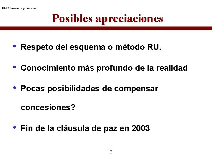 OMC: Nuevas negociaciones Posibles apreciaciones • Respeto del esquema o método RU. • Conocimiento