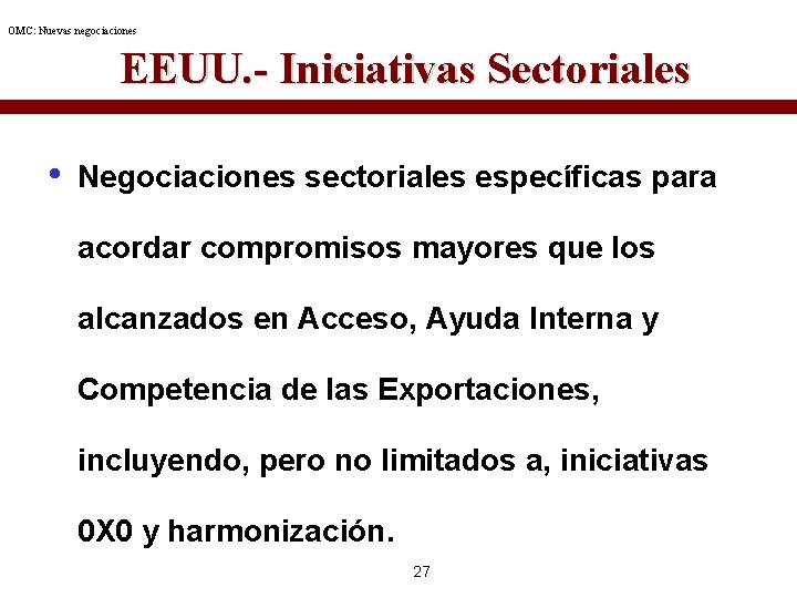 OMC: Nuevas negociaciones EEUU. - Iniciativas Sectoriales • Negociaciones sectoriales específicas para acordar compromisos