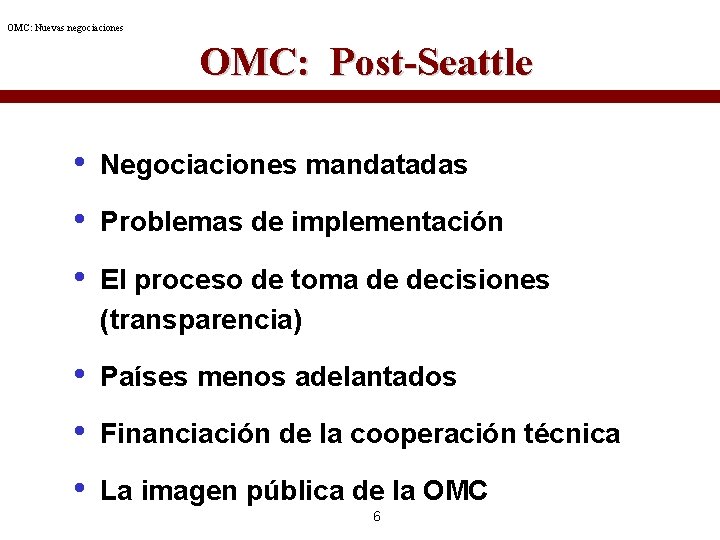 OMC: Nuevas negociaciones OMC: Post-Seattle • Negociaciones mandatadas • Problemas de implementación • El