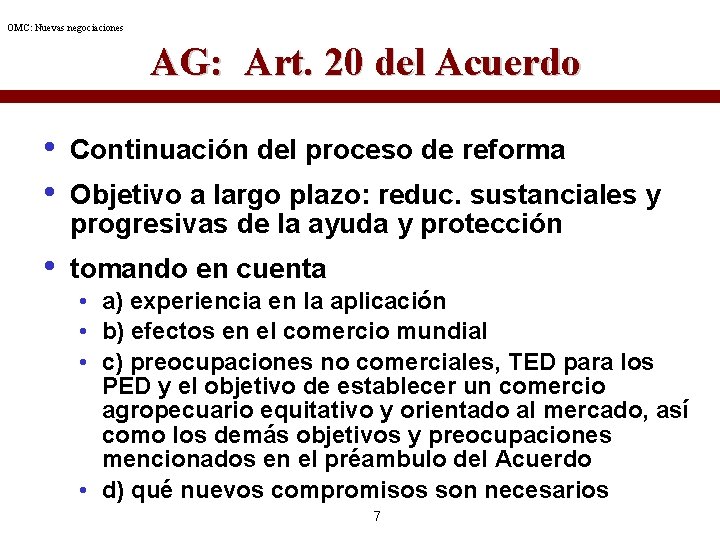 OMC: Nuevas negociaciones AG: Art. 20 del Acuerdo • • Continuación del proceso de