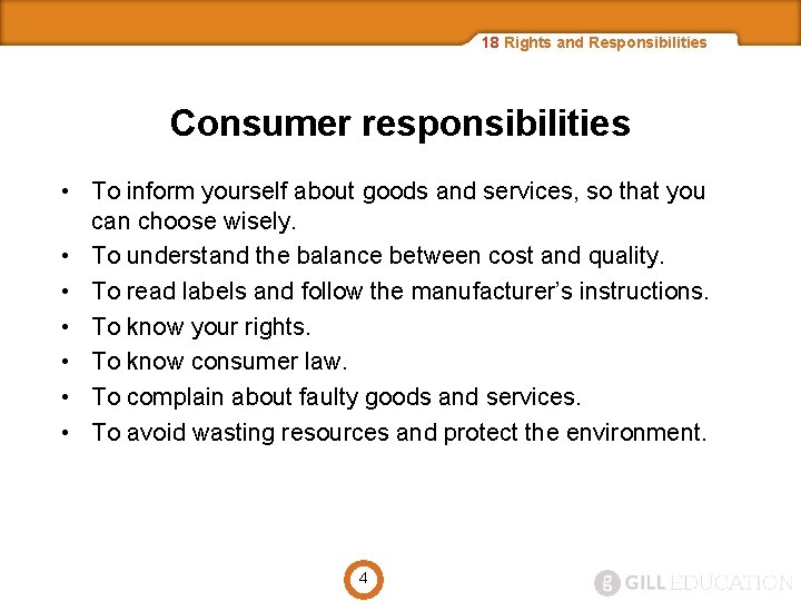 18 Rights and Responsibilities Consumer responsibilities • To inform yourself about goods and services,