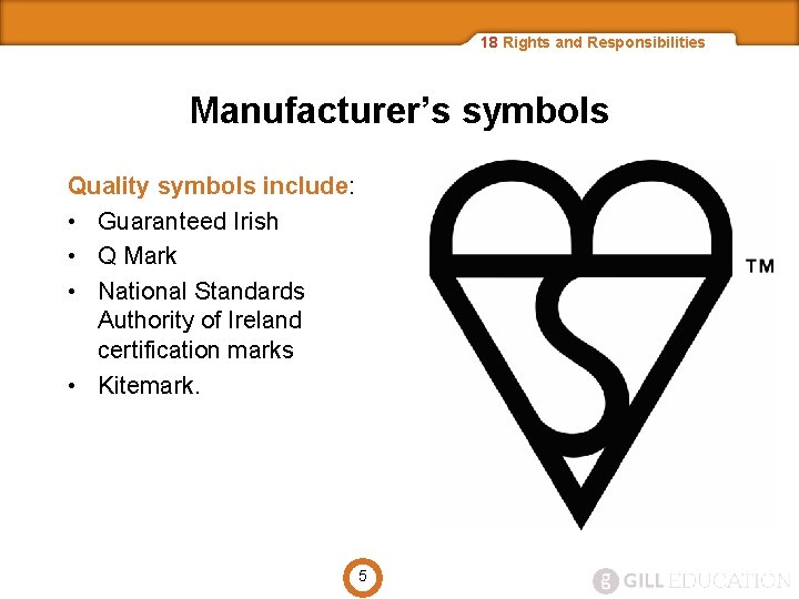 18 Rights and Responsibilities Manufacturer’s symbols Quality symbols include: • Guaranteed Irish • Q