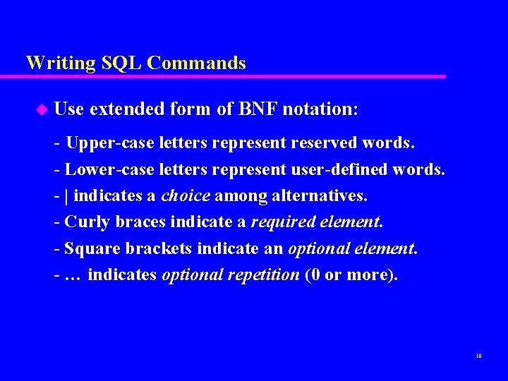 Writing SQL Commands u Use extended form of BNF notation: - Upper-case letters represent Writing SQL Commands u Use extended form of BNF notation: - Upper-case letters represent