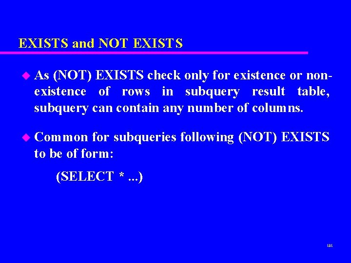 EXISTS and NOT EXISTS u As (NOT) EXISTS check only for existence or nonexistence EXISTS and NOT EXISTS u As (NOT) EXISTS check only for existence or nonexistence