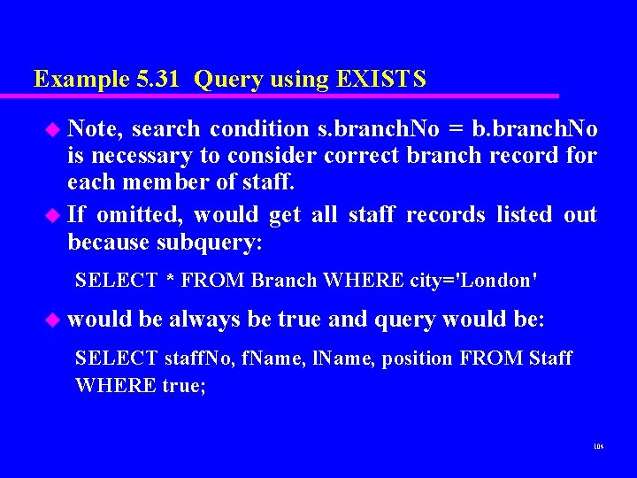 Example 5. 31 Query using EXISTS u Note, search condition s. branch. No = Example 5. 31 Query using EXISTS u Note, search condition s. branch. No =