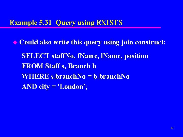 Example 5. 31 Query using EXISTS u Could also write this query using join Example 5. 31 Query using EXISTS u Could also write this query using join