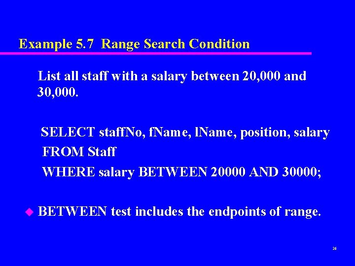 Example 5. 7 Range Search Condition List all staff with a salary between 20, Example 5. 7 Range Search Condition List all staff with a salary between 20,