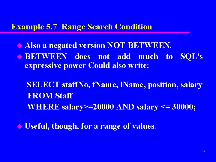 Example 5. 7 Range Search Condition u Also a negated version NOT BETWEEN. u Example 5. 7 Range Search Condition u Also a negated version NOT BETWEEN. u