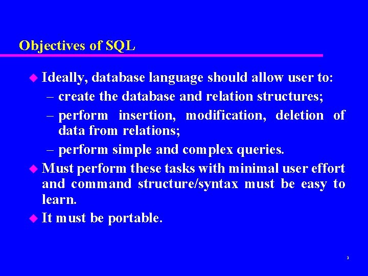 Objectives of SQL u Ideally, database language should allow user to: – create the Objectives of SQL u Ideally, database language should allow user to: – create the