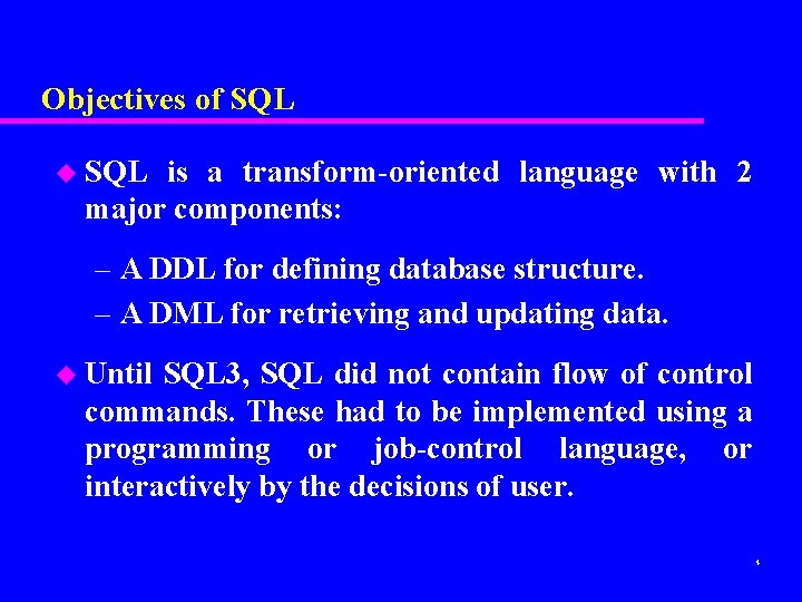 Objectives of SQL u SQL is a transform-oriented language with 2 major components: – Objectives of SQL u SQL is a transform-oriented language with 2 major components: –