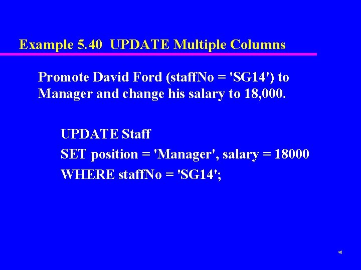 Example 5. 40 UPDATE Multiple Columns Promote David Ford (staff. No = 'SG 14') Example 5. 40 UPDATE Multiple Columns Promote David Ford (staff. No = 'SG 14')
