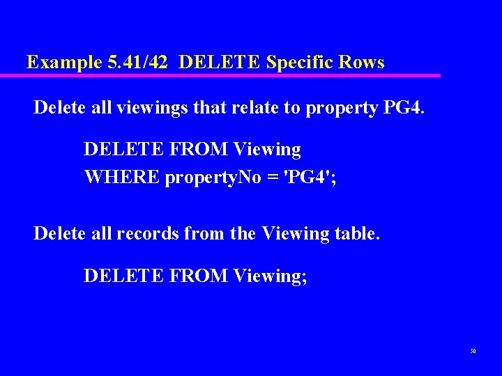 Example 5. 41/42 DELETE Specific Rows Delete all viewings that relate to property PG Example 5. 41/42 DELETE Specific Rows Delete all viewings that relate to property PG