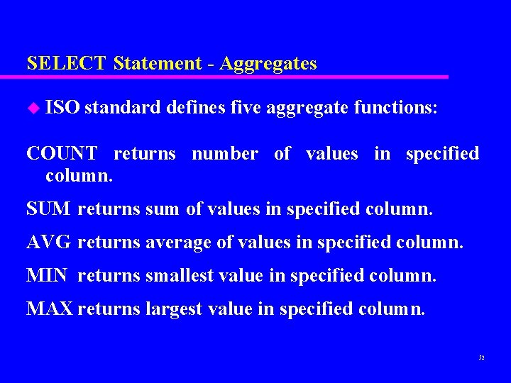 SELECT Statement - Aggregates u ISO standard defines five aggregate functions: COUNT returns number SELECT Statement - Aggregates u ISO standard defines five aggregate functions: COUNT returns number