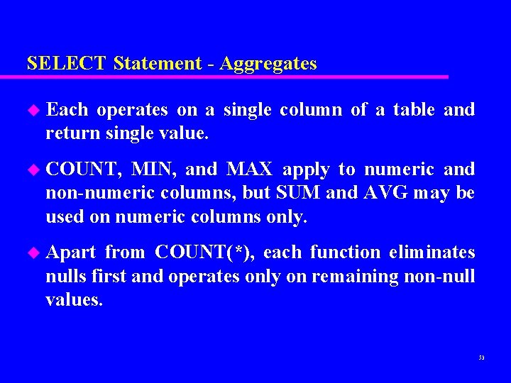 SELECT Statement - Aggregates u Each operates on a single column of a table SELECT Statement - Aggregates u Each operates on a single column of a table