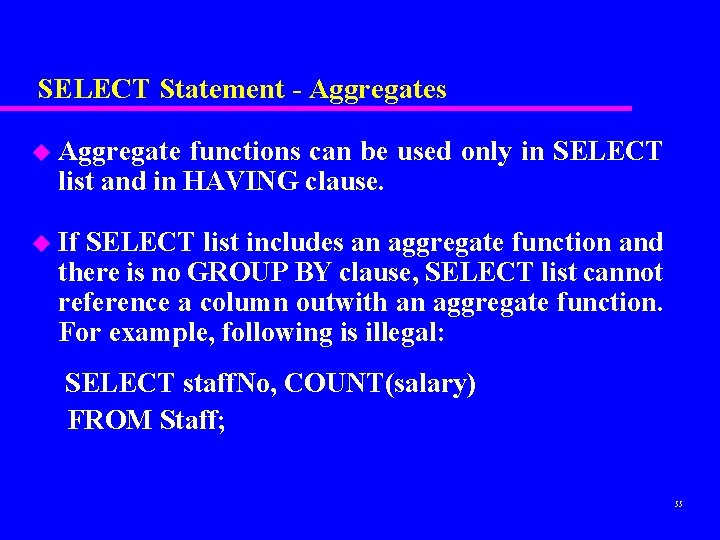 SELECT Statement - Aggregates u Aggregate functions can be used only in SELECT list SELECT Statement - Aggregates u Aggregate functions can be used only in SELECT list