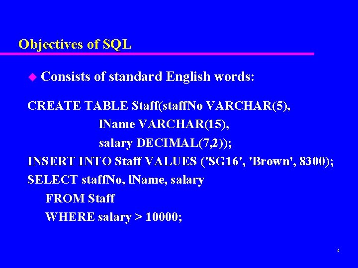 Objectives of SQL u Consists of standard English words: CREATE TABLE Staff(staff. No VARCHAR(5), Objectives of SQL u Consists of standard English words: CREATE TABLE Staff(staff. No VARCHAR(5),