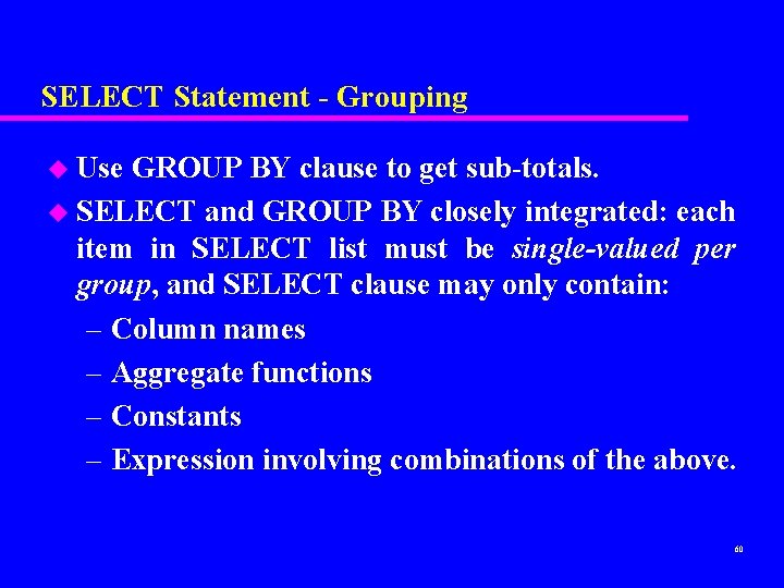 SELECT Statement - Grouping u Use GROUP BY clause to get sub-totals. u SELECT SELECT Statement - Grouping u Use GROUP BY clause to get sub-totals. u SELECT