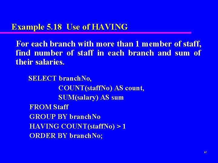 Example 5. 18 Use of HAVING For each branch with more than 1 member Example 5. 18 Use of HAVING For each branch with more than 1 member