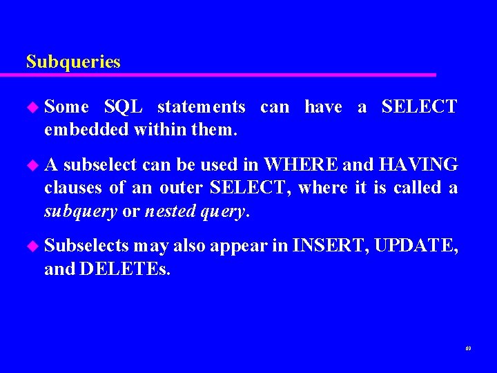 Subqueries u Some SQL statements can have a SELECT embedded within them. u. A Subqueries u Some SQL statements can have a SELECT embedded within them. u. A