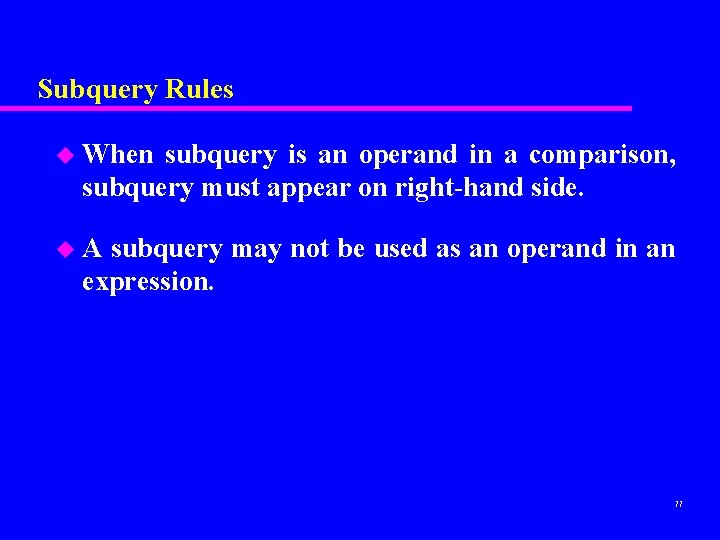 Subquery Rules u When subquery is an operand in a comparison, subquery must appear Subquery Rules u When subquery is an operand in a comparison, subquery must appear