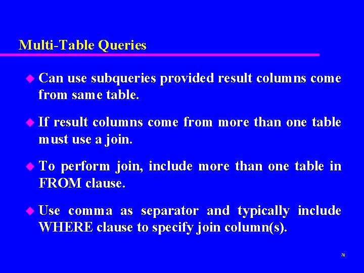 Multi-Table Queries u Can use subqueries provided result columns come from same table. u Multi-Table Queries u Can use subqueries provided result columns come from same table. u