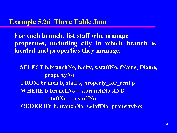 Example 5. 26 Three Table Join For each branch, list staff who manage properties, Example 5. 26 Three Table Join For each branch, list staff who manage properties,