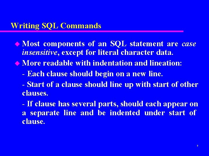 Writing SQL Commands u Most components of an SQL statement are case insensitive, except Writing SQL Commands u Most components of an SQL statement are case insensitive, except