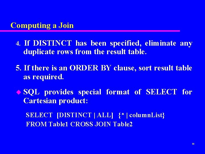 Computing a Join 4. If DISTINCT has been specified, eliminate any duplicate rows from Computing a Join 4. If DISTINCT has been specified, eliminate any duplicate rows from