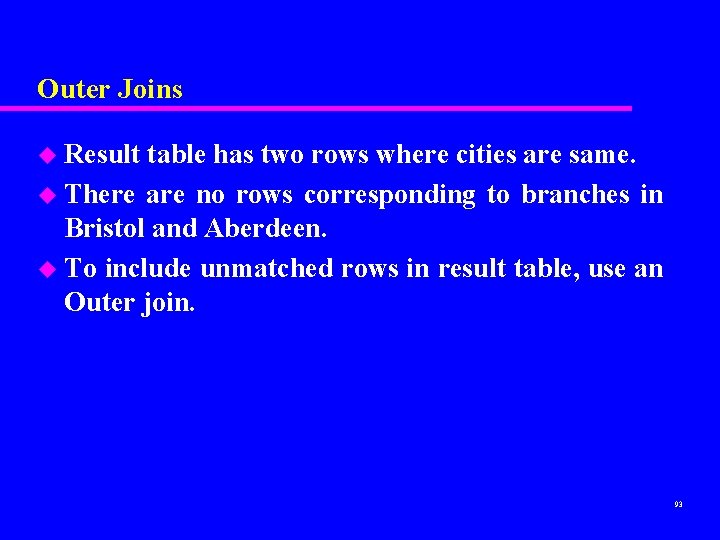Outer Joins u Result table has two rows where cities are same. u There Outer Joins u Result table has two rows where cities are same. u There