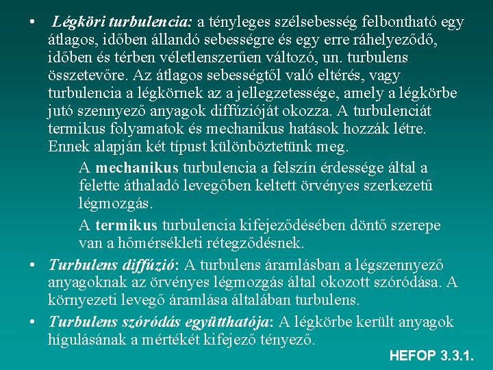  • Légköri turbulencia: a tényleges szélsebesség felbontható egy átlagos, időben állandó sebességre és