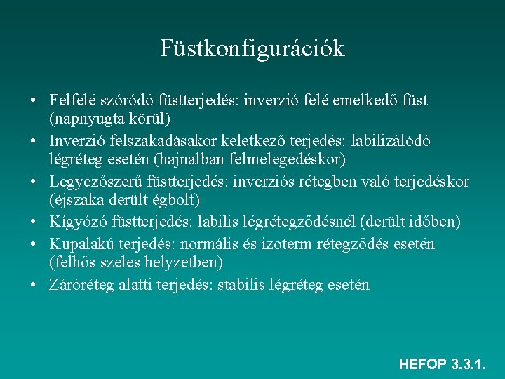 Füstkonfigurációk • Felfelé szóródó füstterjedés: inverzió felé emelkedő füst (napnyugta körül) • Inverzió felszakadásakor