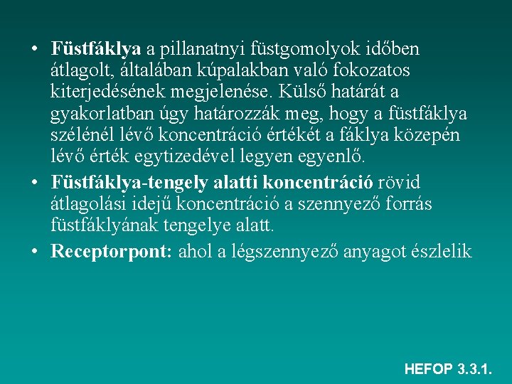  • Füstfáklya a pillanatnyi füstgomolyok időben átlagolt, általában kúpalakban való fokozatos kiterjedésének megjelenése.