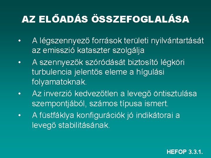 AZ ELŐADÁS ÖSSZEFOGLALÁSA • • A légszennyező források területi nyilvántartását az emisszió kataszter szolgálja