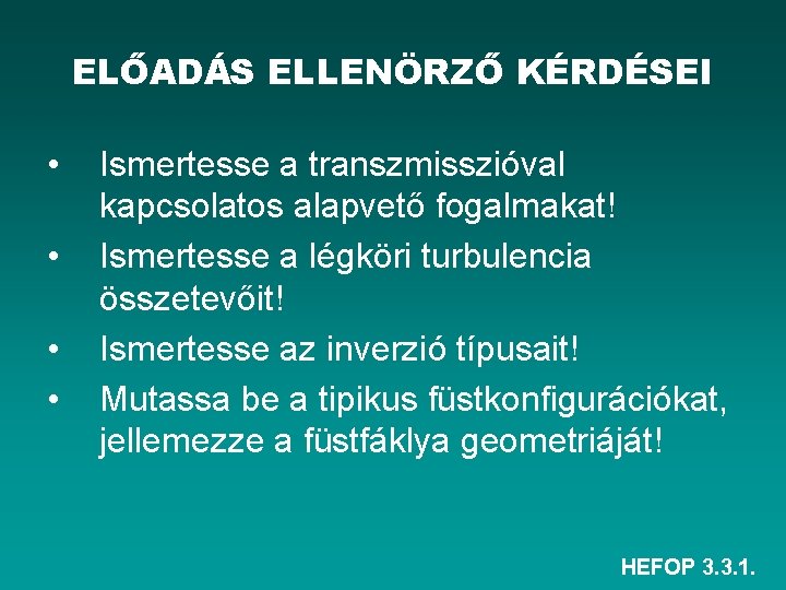 ELŐADÁS ELLENÖRZŐ KÉRDÉSEI • • Ismertesse a transzmisszióval kapcsolatos alapvető fogalmakat! Ismertesse a légköri