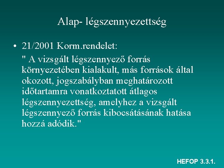 Alap- légszennyezettség • 21/2001 Korm. rendelet: " A vizsgált légszennyező forrás környezetében kialakult, más