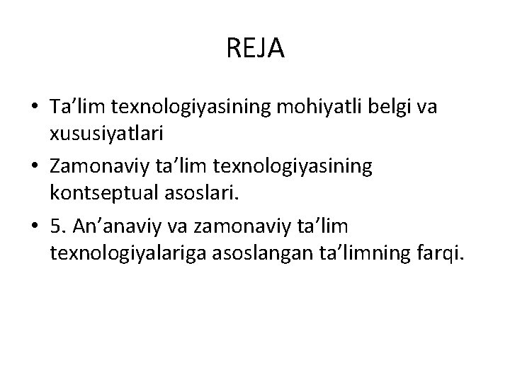 REJA • Ta’lim texnologiyasining mohiyatli belgi va xususiyatlari • Zamonaviy ta’lim texnologiyasining kontseptual asoslari.