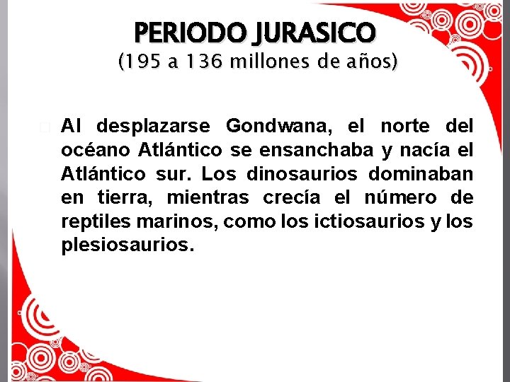 PERIODO JURASICO (195 a 136 millones de años) � Al desplazarse Gondwana, el norte